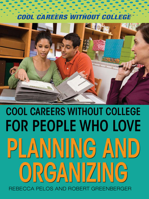 Title details for Cool Careers and Business Without College for People Who Love Planning and Organizing by Rebecca Pelos - Available